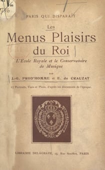 Les menus plaisirs du Roi, l'École royale et le Conservatoire de musique - 17 portraits, vues et plans, d'après les documents de l'époque