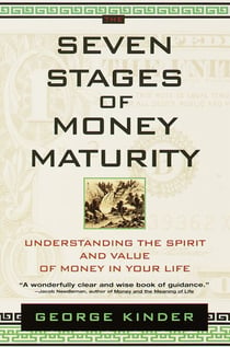 The Seven Stages of Money Maturity - Understanding the Spirit and Value of Money in Your Life