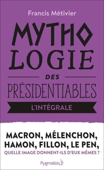 Fillon, Hamon, Le Pen, Macron, Mélenchon (L'intégrale !) - Mythologie des présidentiables
