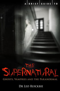A Brief Guide to the Supernatural - Ghosts, Vampires and the Paranormal