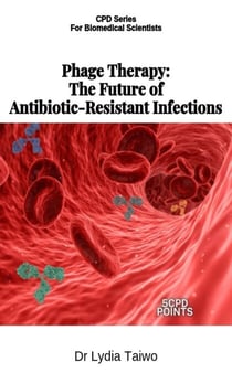 Phage Therapy: The Future of Antibiotic-Resistant Infections - Continuing Professional Development in Pathology For Medical Laboratory Professionals
