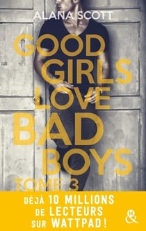 Good Girls Love Bad Boys - Tome 3 - le succès New Adult sur Wattpad enfin en papier !