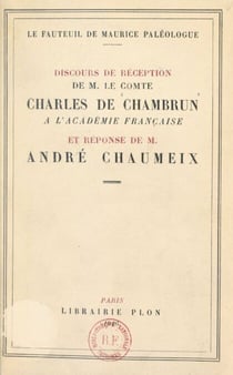 Le fauteuil de Maurice Paléologue - Discours de réception de M. le Comte Charles de Chambrun à l'Académie française, et réponse de M. André Chaumeix