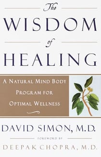 The Wisdom of Healing - A Natural Mind Body Program for Optimal Wellness