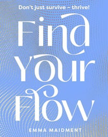 Find Your Flow - Don't just survive – thrive!
