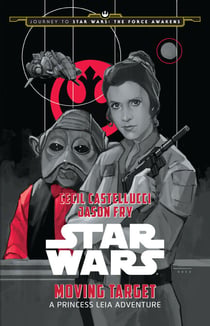 Journey to Star Wars: The Force Awakens: Moving Target - A Princess Leia Adventure