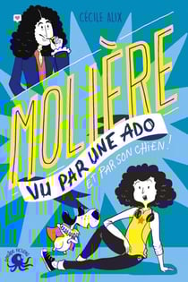 100 % Vrai - Molière vu par une ado - Biographie romancée jeunesse théâtre - Dès 9 ans