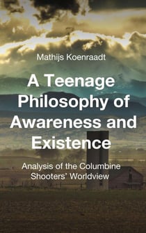 A Teenage Philosophy of Awareness and Existence: Analysis of the Columbine Shooters' Worldview