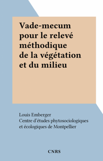 Vade-mecum pour le relevé méthodique de la végétation et du milieu