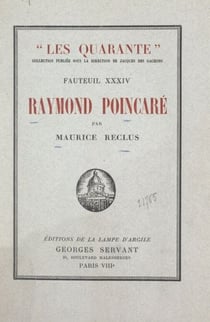 Raymond Poincaré - Suivi de Pages inédites ; et de l'Histoire du XXXIVe fauteuil
