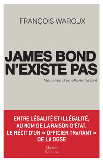 James Bond n'existe pas - Mémoires d'un officier traitant