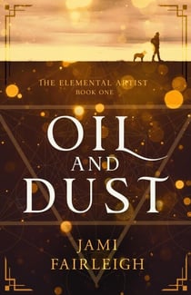 Oil and Dust - The Elemental Artist, #1