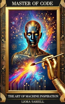 Master of Code:The Art of Machine Inspiration - The Codex of Tomorrow, #1