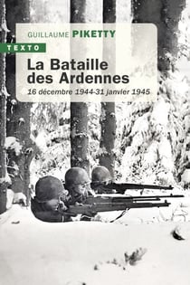 La Bataille des Ardennes - 16 décembre 1944 - 31 janvier 1945