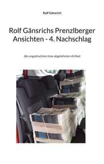 Rolf Gänsrichs Prenzlberger Ansichten - 4. Nachschlag - die ungedruckten bzw abgelehnten Artikel