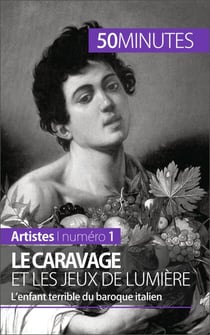 Le Caravage et les jeux de lumière - L’enfant terrible du baroque italien
