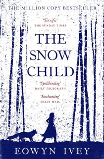 The Snow Child - The Million-Copy International Bestseller