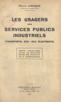 Les usagers des services publics industriels (transports-eau-gaz-électricité) - Droits, obligations, voies de recours, étude des textes et de la jurisprudence