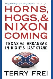 Horns, Hogs, and Nixon Coming - Texas vs. Arkansas in Dixie's Last Stand