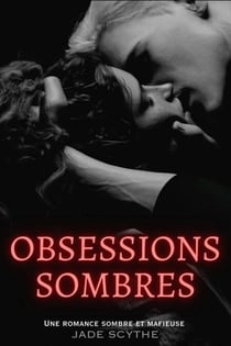 Obsessions Sombres: Une Romance Sombre et Mafieuse