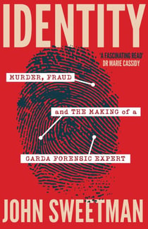 Identity - Murder, Fraud and the Making of a Garda Forensic Expert