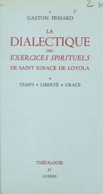 La dialectique des Exercices spirituels de saint Ignace de Loyola (1) - Temps, liberté, grâce