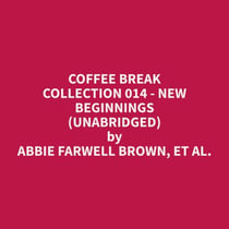 Coffee Break Collection 014 - New Beginnings (Unabridged)