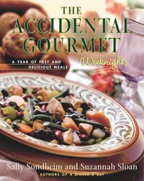 The Accidental Gourmet: Weeknights - A Year of Fast and Delicious Meals