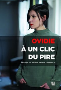 À un clic du pire - La protection des mineurs à l'épreuve d'internet