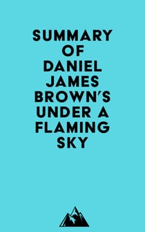 Summary of Daniel James Brown's Under a Flaming Sky