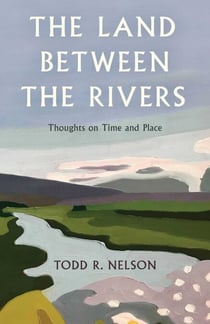 Land Between the Rivers - Thoughts on Time and Place