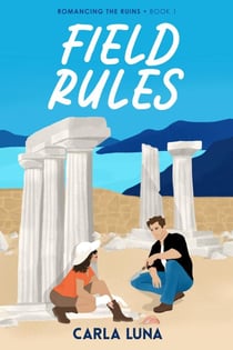 Field Rules - Romancing the Ruins, #1