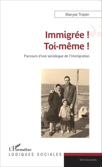 Immigrée ! Toi-même ! - Parcours d'une sociologue de l'immigration