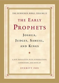The Early Prophets: Joshua, Judges, Samuel, and Kings - The Schocken Bible, Volume II