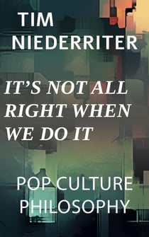 It's Not All Right When We Do It - Pop Culture Philosophy, #1