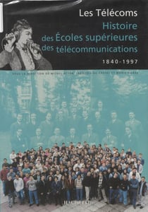 Les Télécoms - Histoire des écoles supérieures des télécommunications, 1840-1997