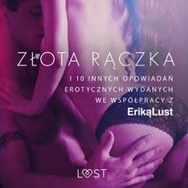 Zlota raczka - i 10 innych opowiadan erotycznych wydanych we wspólpracy z Erika Lust