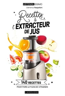 Recettes à l'extracteur de jus - 140 recettes pour faire le plein de vitamines