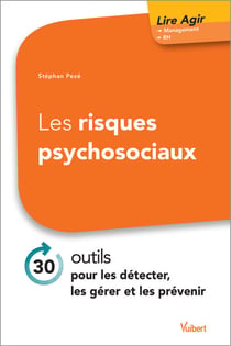 Les risques psychosociaux : 30 outils pour les détecter, les gérer et les prévenir - 30 outils pour les détecter, les gérer et les prévenir