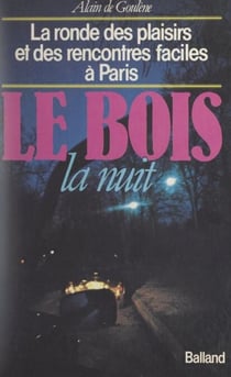 Le Bois, la nuit - La ronde des plaisirs et des rencontres faciles à Paris
