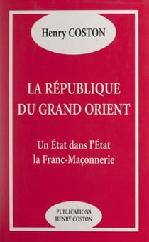 La République du Grand Orient - Un État dans l'État, la Franc-maçonnerie