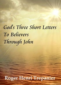 God's Three Short Letters To Believers Through John - The Word Of God Library, #4