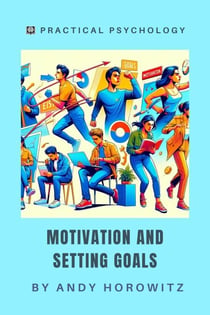 Motivation and Setting Goals - Practical Psychology, #2