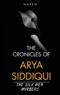 The Silk Web Murders - The Chronicles of Arya Siddiqui, #4