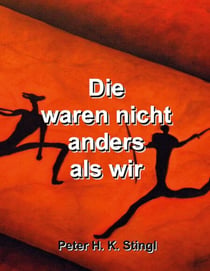 Die waren nicht anders als wir - Vier Epochen, ein Menschheitsschicksal – ein epischer Abenteuerroman