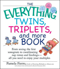 The Everything Twins, Triplets, and More Book - From pregnancy to delivery and beyond--all you need to enjoy your multiples