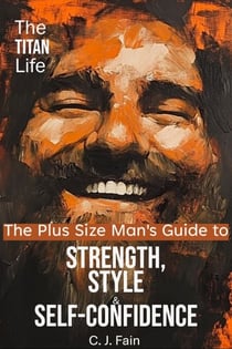 Built for More: The Plus Size Man’s Guide to Strength, Style & Self-Confidence