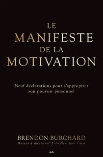 Le manifeste de la motivation - Neuf déclarations pour s’approprier son pouvoir personnel