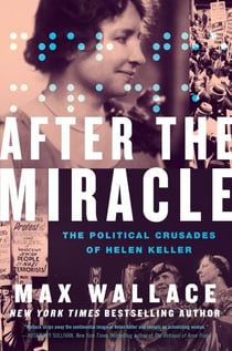 After the Miracle - The Political Crusades of Helen Keller