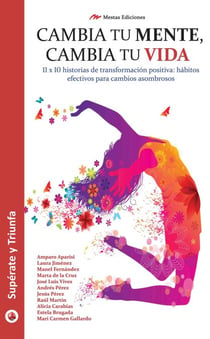 Cambia tu mente, cambia tu vida - 11x10 historias para lograr la mejor versión de ti mismo